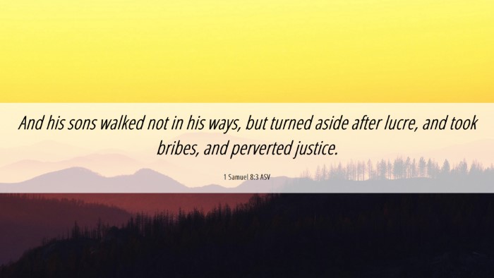 Picture 06 - 1 Samuel 8:3 ASV Desktop Wallpaper - And his sons walked not in his ways, but turned - Desktop Bible Verse Wallpaper