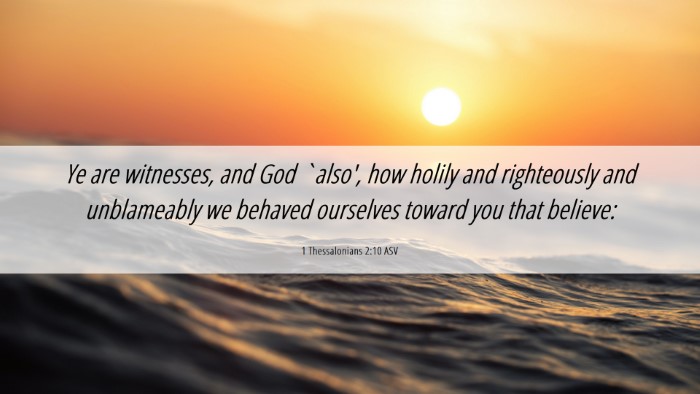Picture 06 - 1 Thessalonians 2:10 ASV Desktop Wallpaper - Ye are witnesses, and God `also', how holily and - Desktop Bible Verse Wallpaper