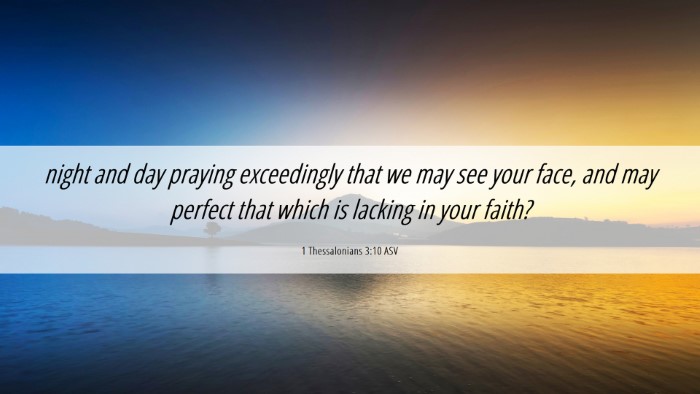 Picture 06 - 1 Thessalonians 3:10 ASV Desktop Wallpaper - night and day praying exceedingly that we may see - Desktop Bible Verse Wallpaper