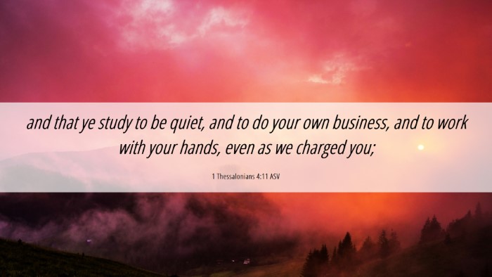 Picture 06 - 1 Thessalonians 4:11 ASV Desktop Wallpaper - and that ye study to be quiet, and to do your own - Desktop Bible Verse Wallpaper