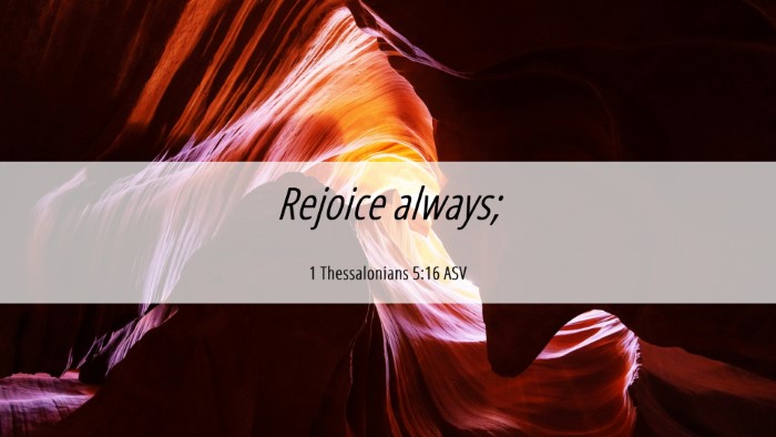 Picture 06 - 1 Thessalonians 5:16 ASV Desktop Wallpaper - Rejoice - Desktop Bible Verse Wallpaper