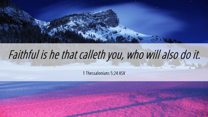 Picture 06 - 1 Thessalonians 5:24 ASV Desktop Wallpaper - Faithful is he that calleth you, who will also do - Desktop Bible Verse Wallpaper