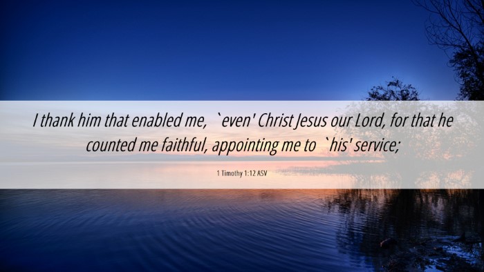 Picture 06 - 1 Timothy 1:12 ASV Desktop Wallpaper - I thank him that enabled me, `even' Christ Jesus - Desktop Bible Verse Wallpaper