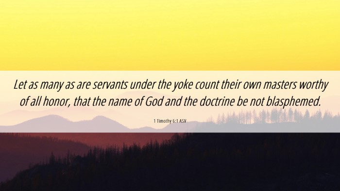 Picture 06 - 1 Timothy 6:1 ASV Desktop Wallpaper - Let as many as are servants under the yoke count - Desktop Bible Verse Wallpaper