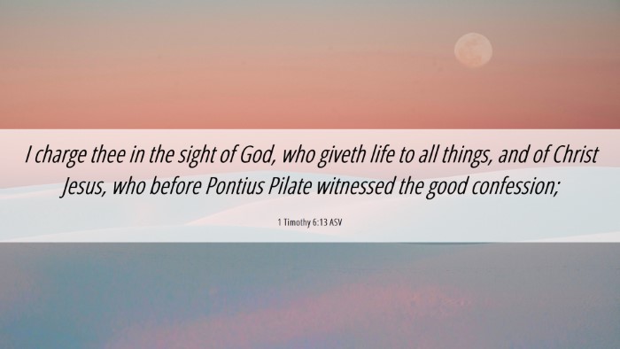 Picture 06 - 1 Timothy 6:13 ASV Desktop Wallpaper - I charge thee in the sight of God, who giveth - Desktop Bible Verse Wallpaper