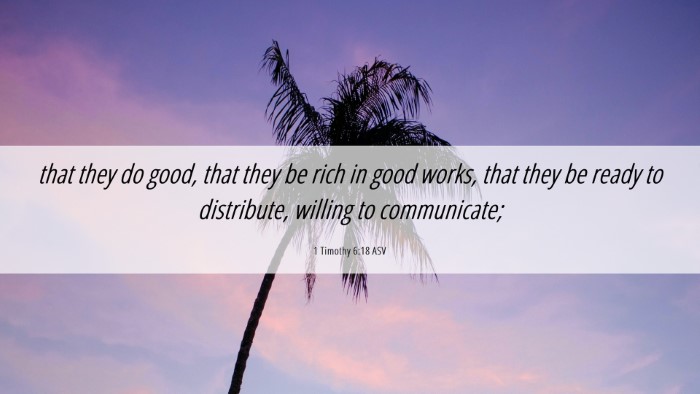 Picture 06 - 1 Timothy 6:18 ASV Desktop Wallpaper - that they do good, that they be rich in good - Desktop Bible Verse Wallpaper