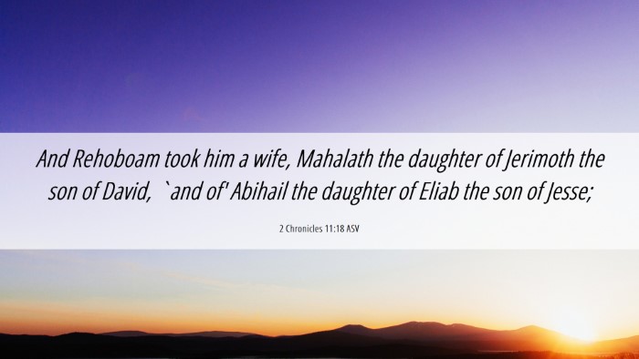 Picture 06 - 2 Chronicles 11:18 ASV Desktop Wallpaper - And Rehoboam took him a wife, Mahalath the - Desktop Bible Verse Wallpaper