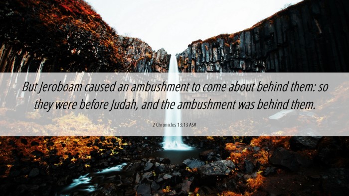 Picture 06 - 2 Chronicles 13:13 ASV Desktop Wallpaper - But Jeroboam caused an ambushment to come about - Desktop Bible Verse Wallpaper
