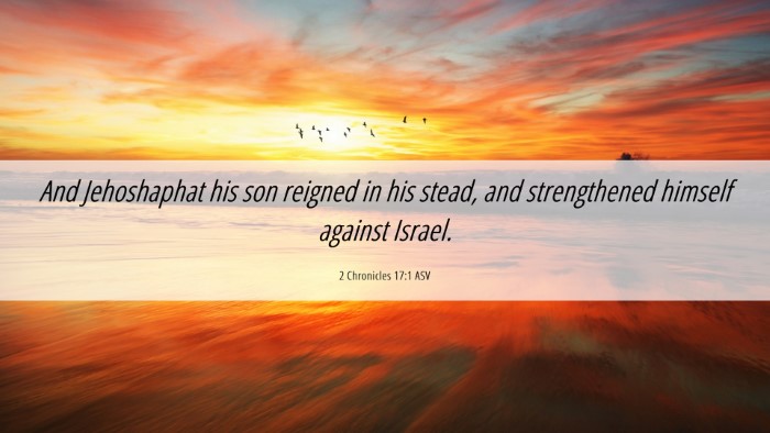 Picture 06 - 2 Chronicles 17:1 ASV Desktop Wallpaper - And Jehoshaphat his son reigned in his stead, and - Desktop Bible Verse Wallpaper