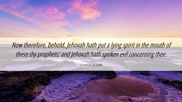 Picture 06 - 2 Chronicles 18:22 ASV Desktop Wallpaper - Now therefore, behold, Jehovah hath put a lying - Desktop Bible Verse Wallpaper