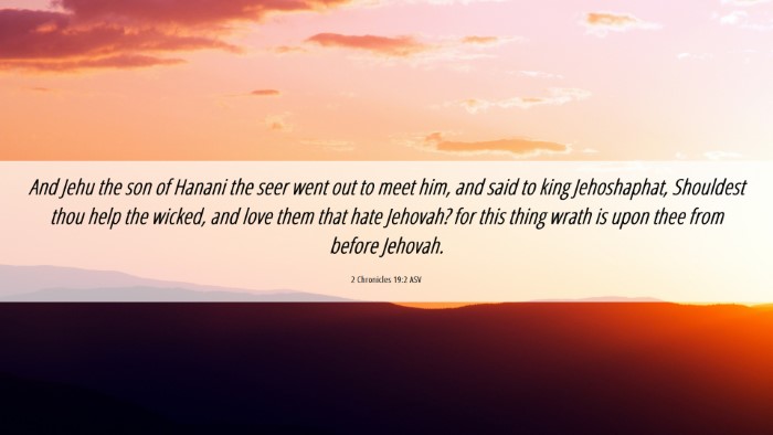 Picture 06 - 2 Chronicles 19:2 ASV Desktop Wallpaper - And Jehu the son of Hanani the seer went out to - Desktop Bible Verse Wallpaper