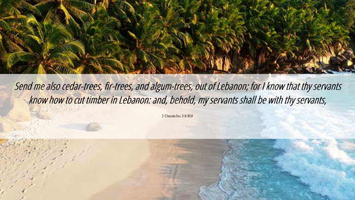 Picture 06 - 2 Chronicles 2:8 ASV Desktop Wallpaper - Send me also cedar-trees, fir-trees, and - Desktop Bible Verse Wallpaper
