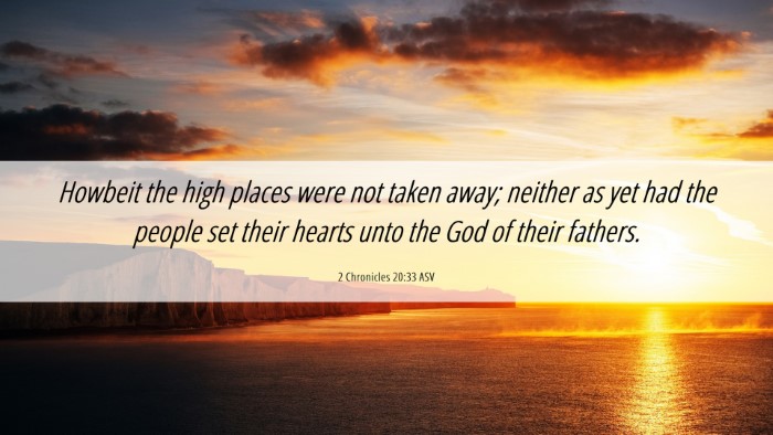 Picture 06 - 2 Chronicles 20:33 ASV Desktop Wallpaper - Howbeit the high places were not taken away; - Desktop Bible Verse Wallpaper