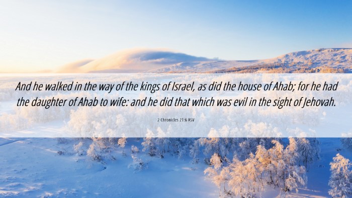 Picture 06 - 2 Chronicles 21:6 ASV Desktop Wallpaper - And he walked in the way of the kings of Israel, - Desktop Bible Verse Wallpaper