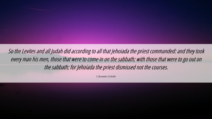 Picture 06 - 2 Chronicles 23:8 ASV Desktop Wallpaper - So the Levites and all Judah did according to all - Desktop Bible Verse Wallpaper
