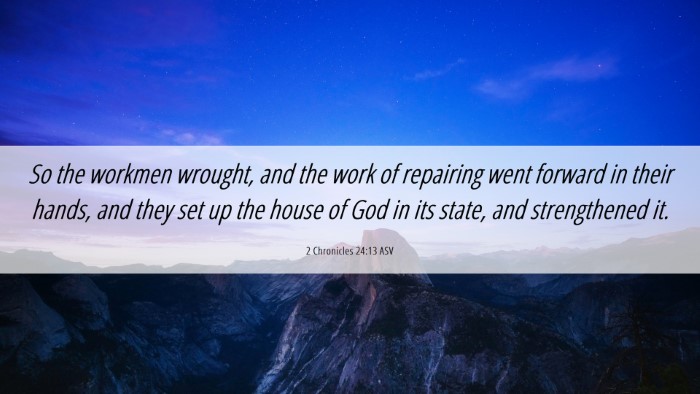 Picture 06 - 2 Chronicles 24:13 ASV Desktop Wallpaper - So the workmen wrought, and the work of repairing - Desktop Bible Verse Wallpaper