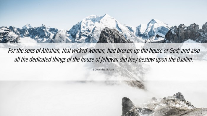 Picture 06 - 2 Chronicles 24:7 ASV Desktop Wallpaper - For the sons of Athaliah, that wicked woman, had - Desktop Bible Verse Wallpaper