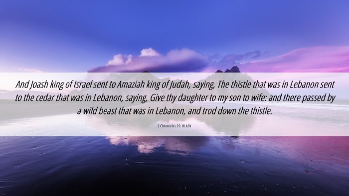 Picture 06 - 2 Chronicles 25:18 ASV Desktop Wallpaper - And Joash king of Israel sent to Amaziah king of - Desktop Bible Verse Wallpaper
