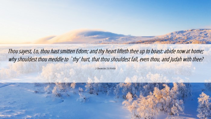 Picture 06 - 2 Chronicles 25:19 ASV Desktop Wallpaper - Thou sayest, Lo, thou hast smitten Edom; and thy - Desktop Bible Verse Wallpaper