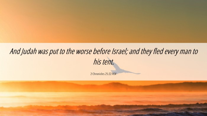 Picture 06 - 2 Chronicles 25:22 ASV Desktop Wallpaper - And Judah was put to the worse before Israel; and - Desktop Bible Verse Wallpaper