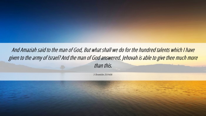 Picture 06 - 2 Chronicles 25:9 ASV Desktop Wallpaper - And Amaziah said to the man of God, But what - Desktop Bible Verse Wallpaper