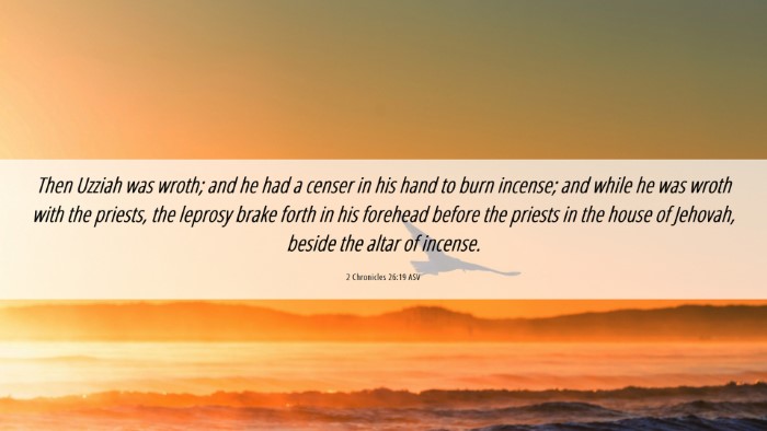 Picture 06 - 2 Chronicles 26:19 ASV Desktop Wallpaper - Then Uzziah was wroth; and he had a censer in his - Desktop Bible Verse Wallpaper