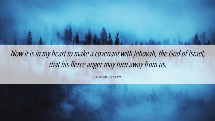 Picture 06 - 2 Chronicles 29:10 ASV Desktop Wallpaper - Now it is in my heart to make a covenant with - Desktop Bible Verse Wallpaper