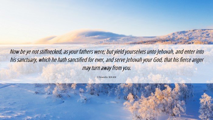 Picture 06 - 2 Chronicles 30:8 ASV Desktop Wallpaper - Now be ye not stiffnecked, as your fathers were; - Desktop Bible Verse Wallpaper