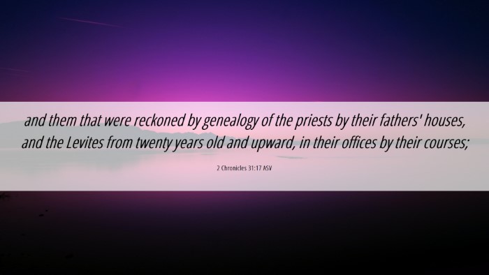Picture 06 - 2 Chronicles 31:17 ASV Desktop Wallpaper - and them that were reckoned by genealogy of the - Desktop Bible Verse Wallpaper