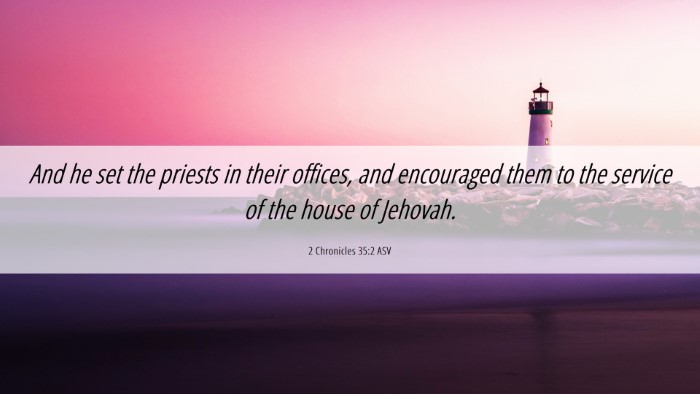 Picture 06 - 2 Chronicles 35:2 ASV Desktop Wallpaper - And he set the priests in their offices, and - Desktop Bible Verse Wallpaper