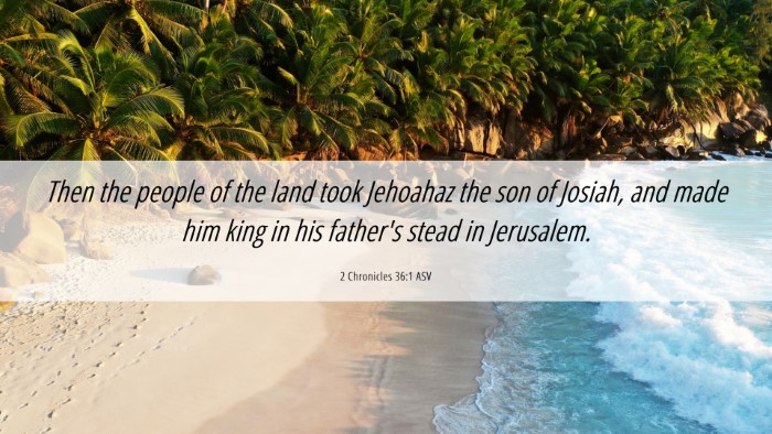 Picture 06 - 2 Chronicles 36:1 ASV Desktop Wallpaper - Then the people of the land took Jehoahaz the son - Desktop Bible Verse Wallpaper