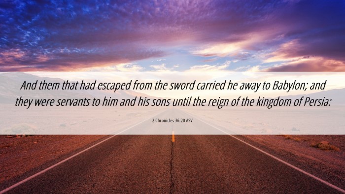Picture 06 - 2 Chronicles 36:20 ASV Desktop Wallpaper - And them that had escaped from the sword carried - Desktop Bible Verse Wallpaper
