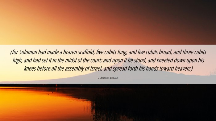 Picture 06 - 2 Chronicles 6:13 ASV Desktop Wallpaper - (for Solomon had made a brazen scaffold, five - Desktop Bible Verse Wallpaper