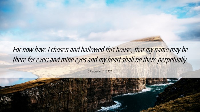Picture 06 - 2 Chronicles 7:16 ASV Desktop Wallpaper - For now have I chosen and hallowed this house, - Desktop Bible Verse Wallpaper