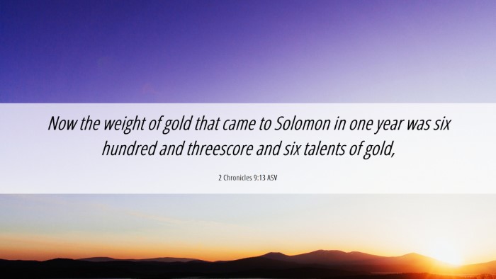 Picture 06 - 2 Chronicles 9:13 ASV Desktop Wallpaper - Now the weight of gold that came to Solomon in - Desktop Bible Verse Wallpaper