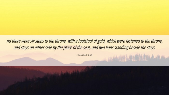 Picture 06 - 2 Chronicles 9:18 ASV Desktop Wallpaper - nd there were six steps to the throne, with a - Desktop Bible Verse Wallpaper