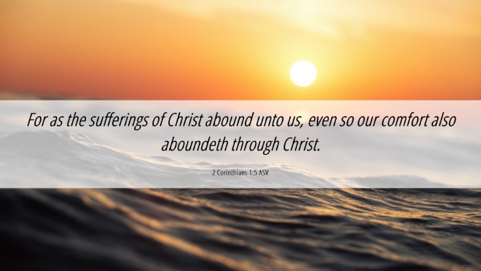 Picture 06 - 2 Corinthians 1:5 ASV Desktop Wallpaper - For as the sufferings of Christ abound unto us, - Desktop Bible Verse Wallpaper