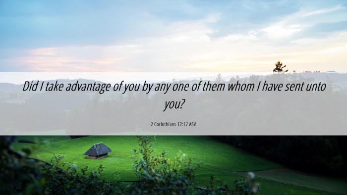 Picture 06 - 2 Corinthians 12:17 ASV Desktop Wallpaper - Did I take advantage of you by any one of them - Desktop Bible Verse Wallpaper