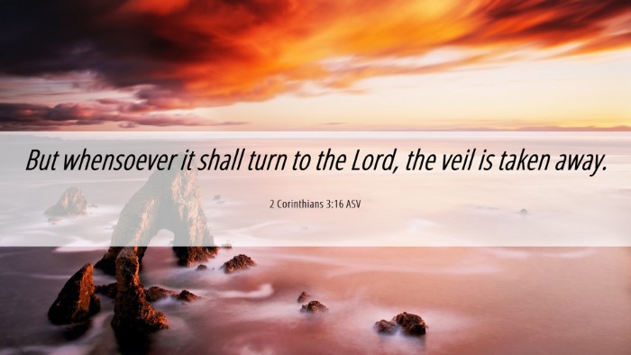 Picture 06 - 2 Corinthians 3:16 ASV Desktop Wallpaper - But whensoever it shall turn to the Lord, the - Desktop Bible Verse Wallpaper