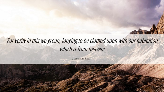 Picture 06 - 2 Corinthians 5:2 ASV Desktop Wallpaper - For verily in this we groan, longing to be - Desktop Bible Verse Wallpaper