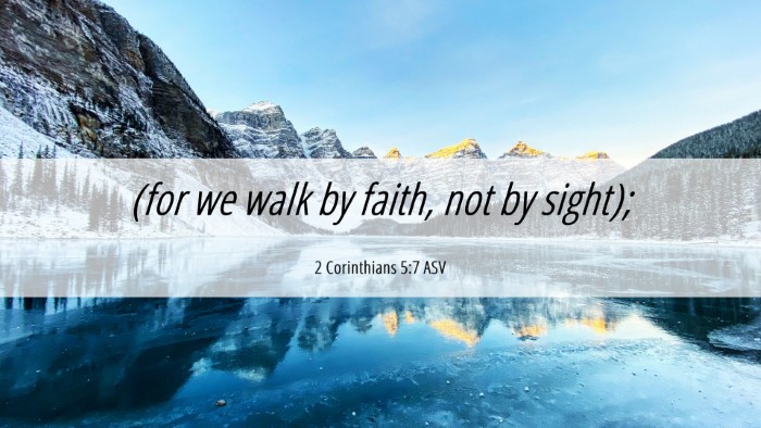 Picture 06 - 2 Corinthians 5:7 ASV Desktop Wallpaper - (for we walk by faith, not by - Desktop Bible Verse Wallpaper