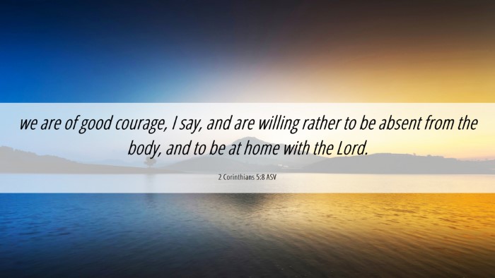 Picture 06 - 2 Corinthians 5:8 ASV Desktop Wallpaper - we are of good courage, I say, and are willing - Desktop Bible Verse Wallpaper