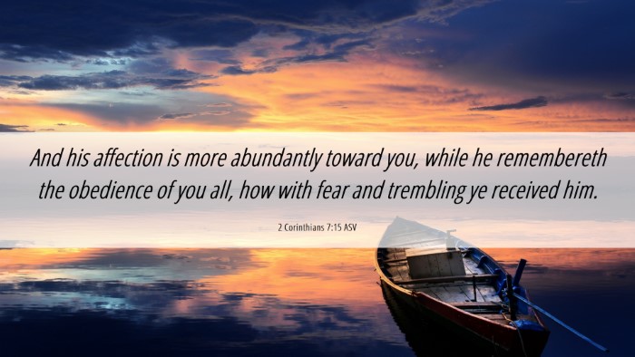 Picture 06 - 2 Corinthians 7:15 ASV Desktop Wallpaper - And his affection is more abundantly toward you, - Desktop Bible Verse Wallpaper
