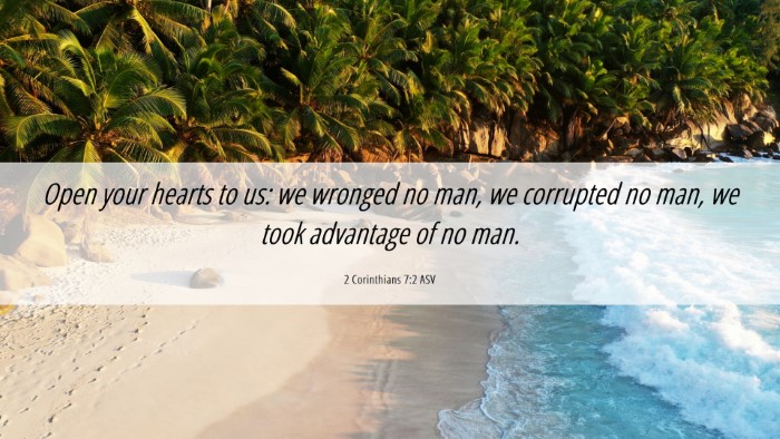 Picture 06 - 2 Corinthians 7:2 ASV Desktop Wallpaper - Open your hearts to us: we wronged no man, we - Desktop Bible Verse Wallpaper
