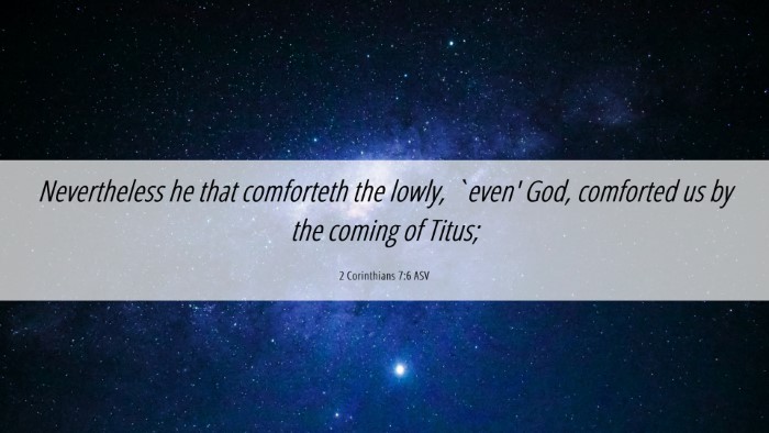 Picture 06 - 2 Corinthians 7:6 ASV Desktop Wallpaper - Nevertheless he that comforteth the lowly, `even' - Desktop Bible Verse Wallpaper