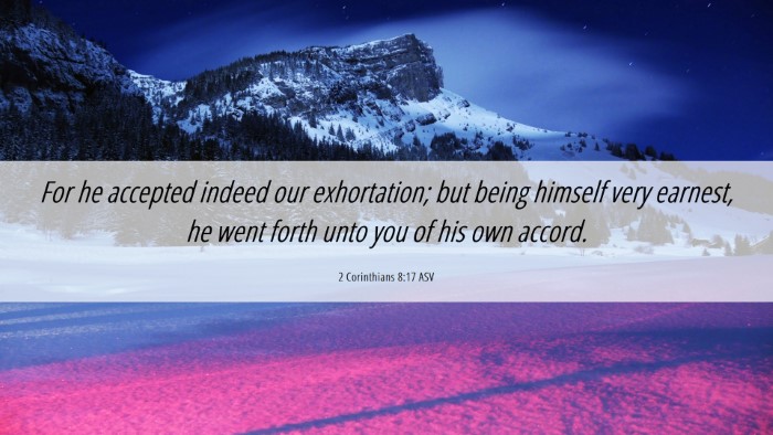 Picture 06 - 2 Corinthians 8:17 ASV Desktop Wallpaper - For he accepted indeed our exhortation; but being - Desktop Bible Verse Wallpaper