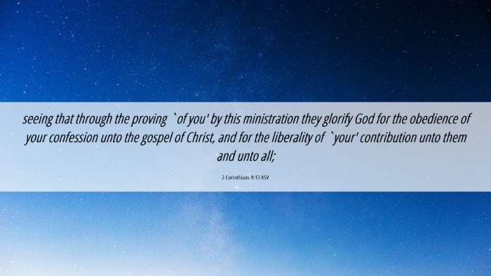Picture 06 - 2 Corinthians 9:13 ASV Desktop Wallpaper - seeing that through the proving `of you' by this - Desktop Bible Verse Wallpaper