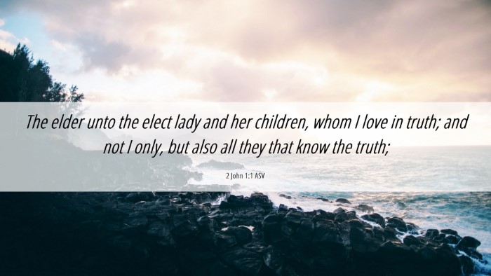 Picture 06 - 2 John 1:1 ASV Desktop Wallpaper - The elder unto the elect lady and her children, - Desktop Bible Verse Wallpaper