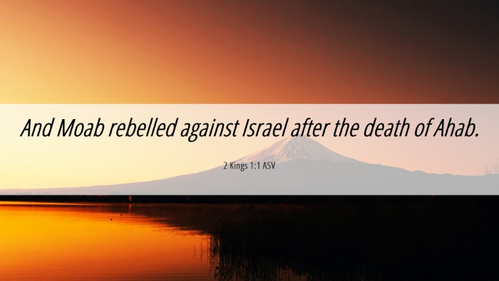 Picture 06 - 2 Kings 1:1 ASV Desktop Wallpaper - And Moab rebelled against Israel after the death - Desktop Bible Verse Wallpaper