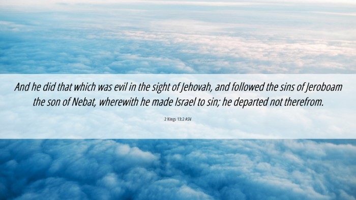 Picture 06 - 2 Kings 13:2 ASV Desktop Wallpaper - And he did that which was evil in the sight of - Desktop Bible Verse Wallpaper